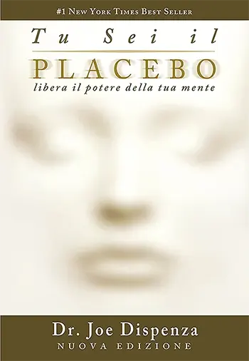 Tu sei il placebo. Libera il potere della tua mente di Joe Dispenza | Libri Consigliati | Hidden Visions